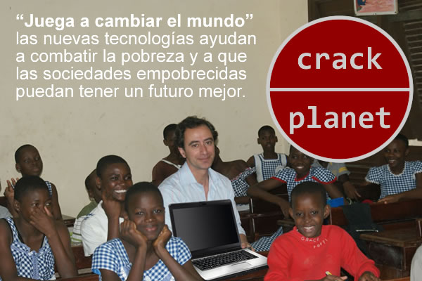 Crackplanet: juega a cambiar el mundo. Las nuevas tecnologías ayudan a combatir la pobreza y a que las sociedades empobrecidas puedan tener un futuro mejor.